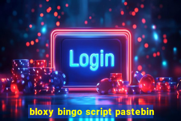 bloxy bingo script pastebin